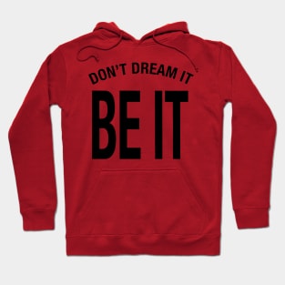 Don't Dream It Be It - Black Font on White Hoodie